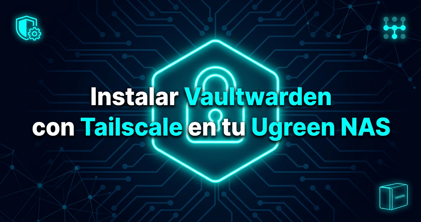 Instalar Vaultwarden con Tailscale en el Ugreen NAS